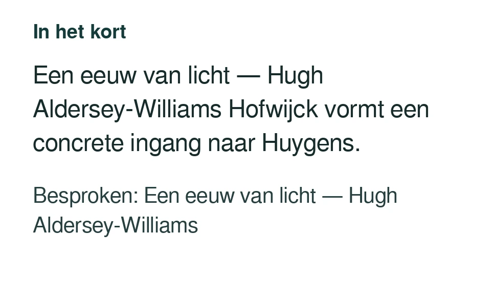 Een eeuw van licht — Hugh Aldersey-Williams Hofwijck vormt een concrete ingang naar Huygens. Besproken: Een eeuw van licht — Hugh Aldersey-Williams.