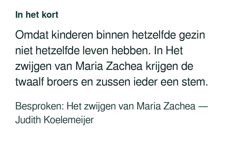 Omdat kinderen binnen hetzelfde gezin niet hetzelfde leven hebben. In Het zwijgen van Maria Zachea krijgen de twaalf broers en zussen ieder een stem. Besproken: Het zwijgen van Maria Zachea — Judith Koelemeijer.