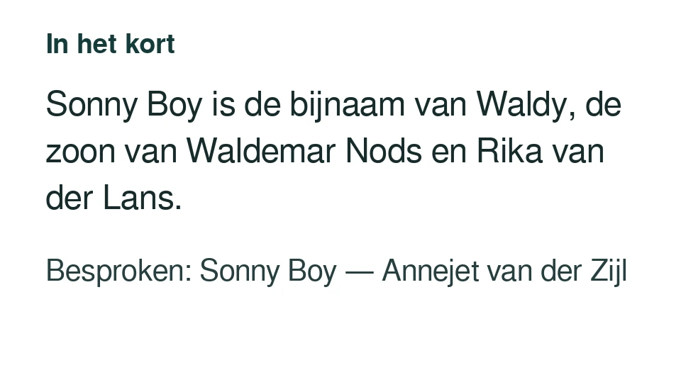 Sonny Boy is de bijnaam van Waldy, de zoon van Waldemar Nods en Rika van der Lans. Besproken: Sonny Boy — Annejet van der Zijl.